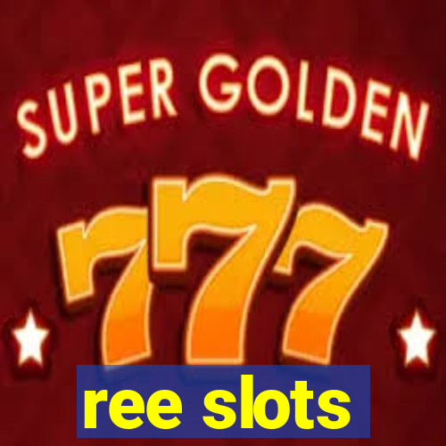 ree slots